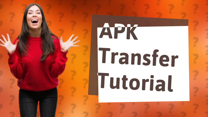 APK Transfer Tutorial