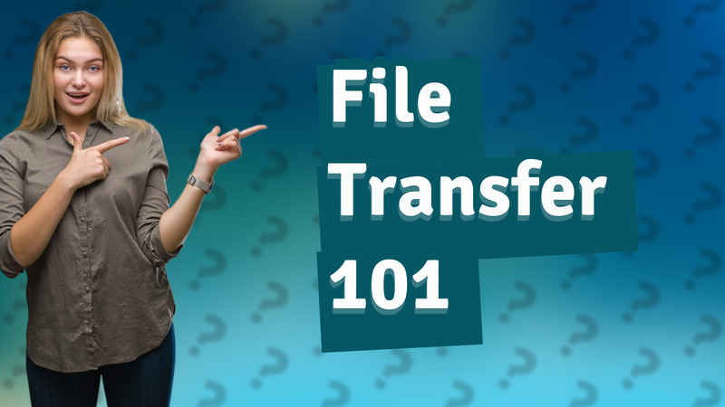 File Transfer 101
