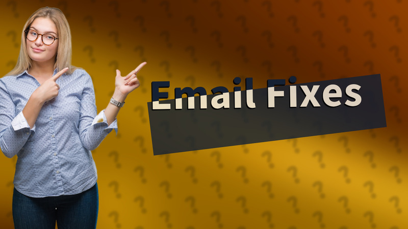 Email Fixes