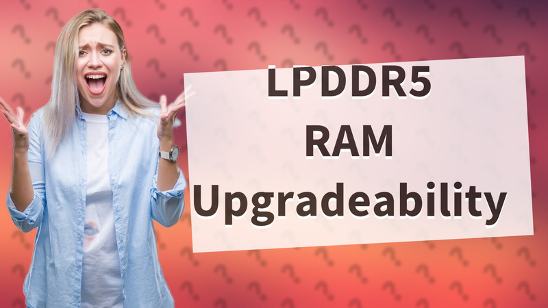 LPDDR5 RAM Upgradeability