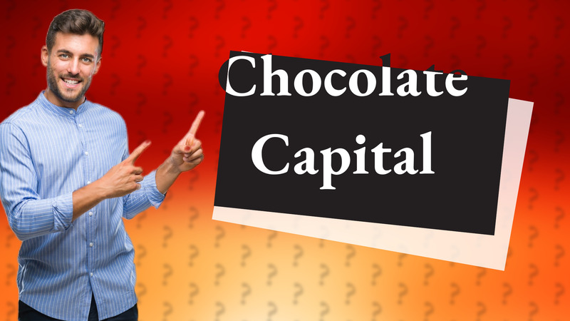 Chocolate Capital