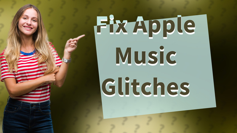 Fix Apple Music Glitches