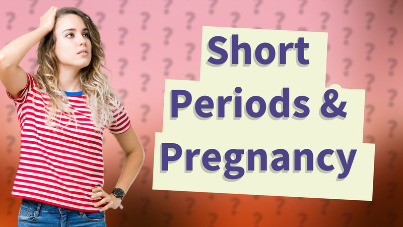 Short Periods & Pregnancy