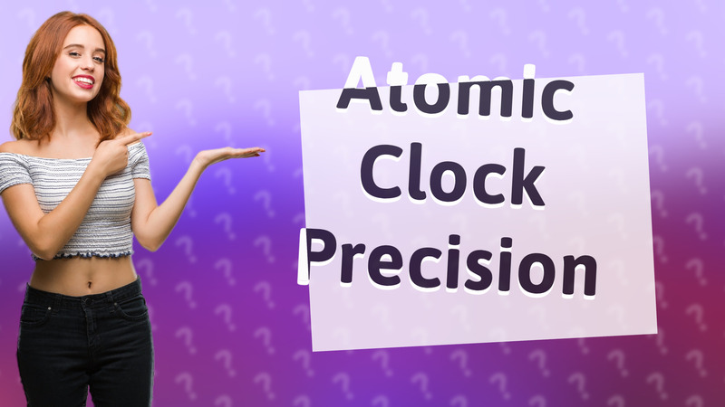 Atomic Clock Precision