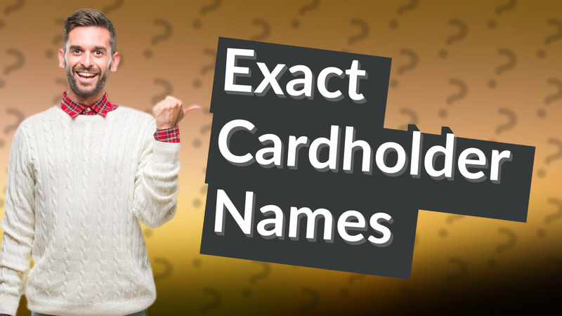 Exact Cardholder Names