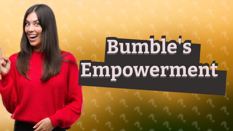 Bumble's Empowerment