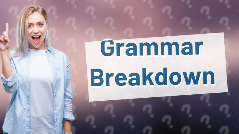 Grammar Breakdown