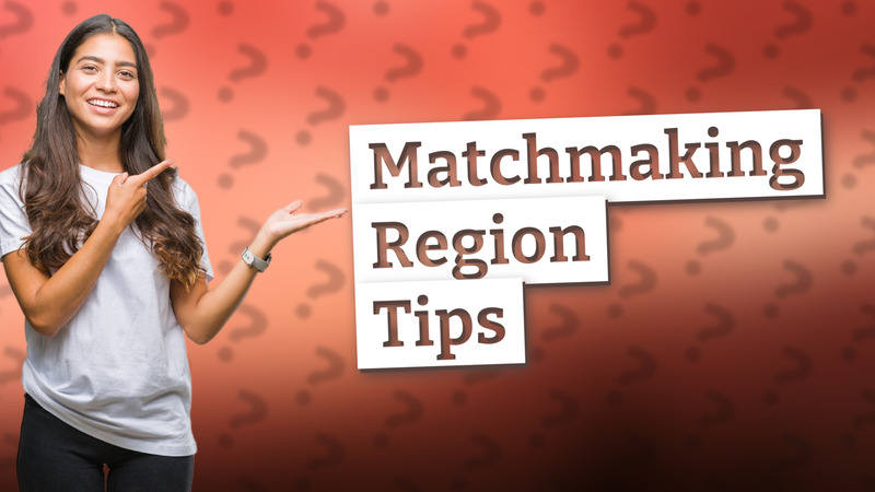 Matchmaking Region Tips