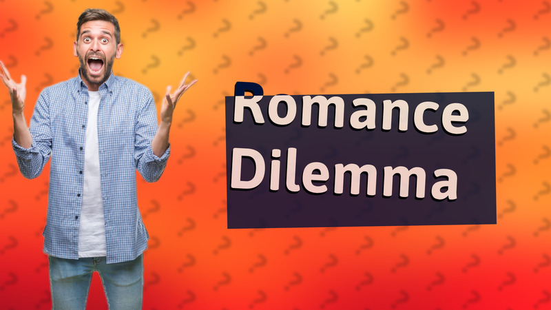 Romance Dilemma