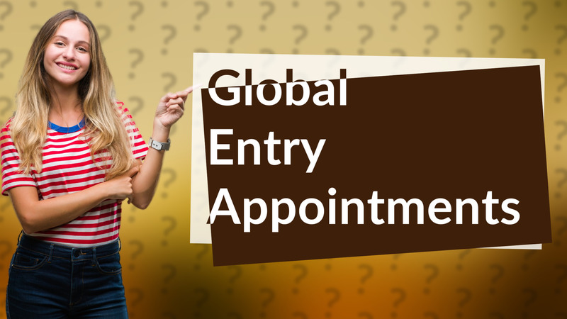 Global Entry Appointments