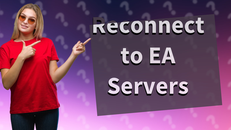 Reconnect to EA Servers