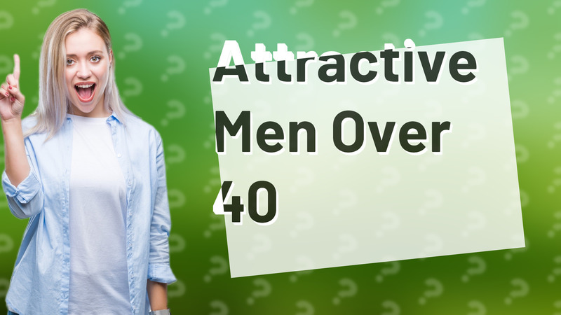 Attractive Men Over 40