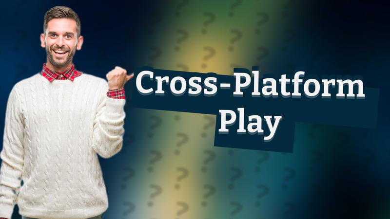 Cross-Platform Play