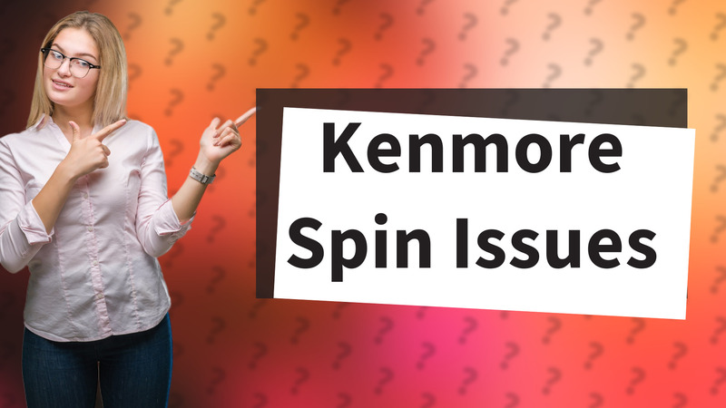 Kenmore Spin Issues