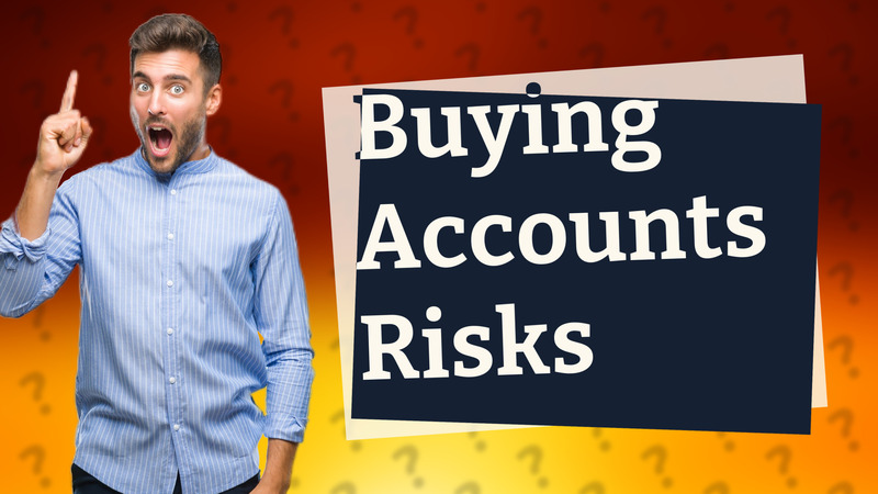 Buying Accounts Risks