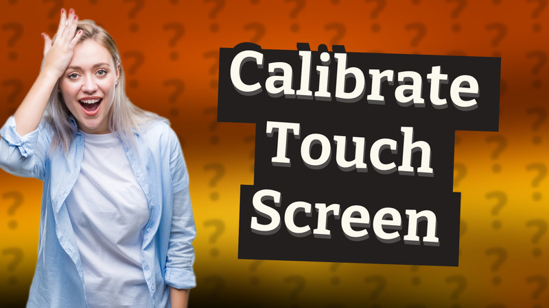 Calibrate Touch Screen