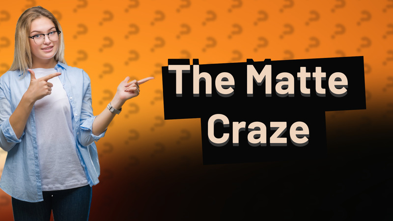 The Matte Craze