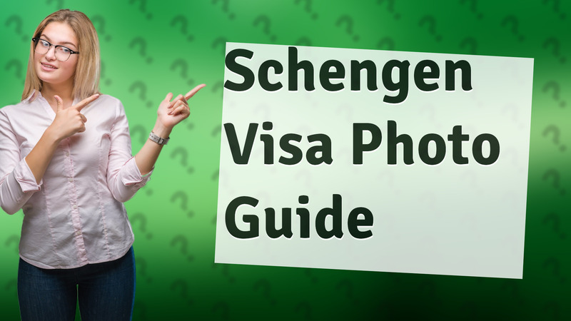 Schengen Visa Photo Guide