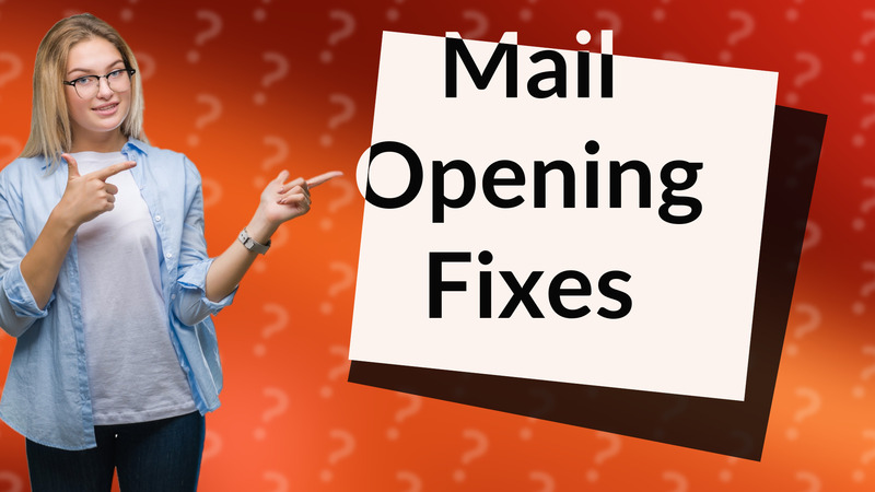 Mail Opening Fixes