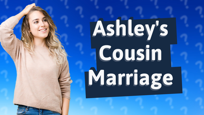 Ashley's Cousin Marriage