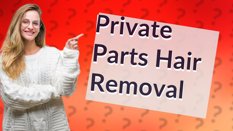 Private Parts Hair Removal