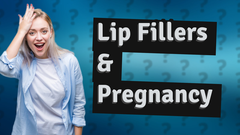 Lip Fillers & Pregnancy