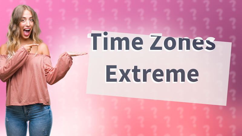 Time Zones Extreme