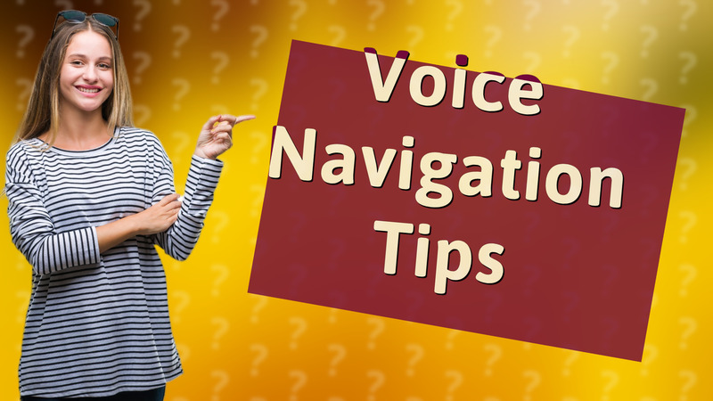 Voice Navigation Tips