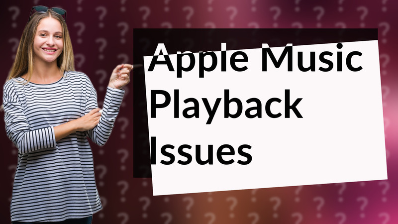 Apple Music Playback Issues