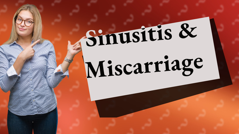 Sinusitis & Miscarriage