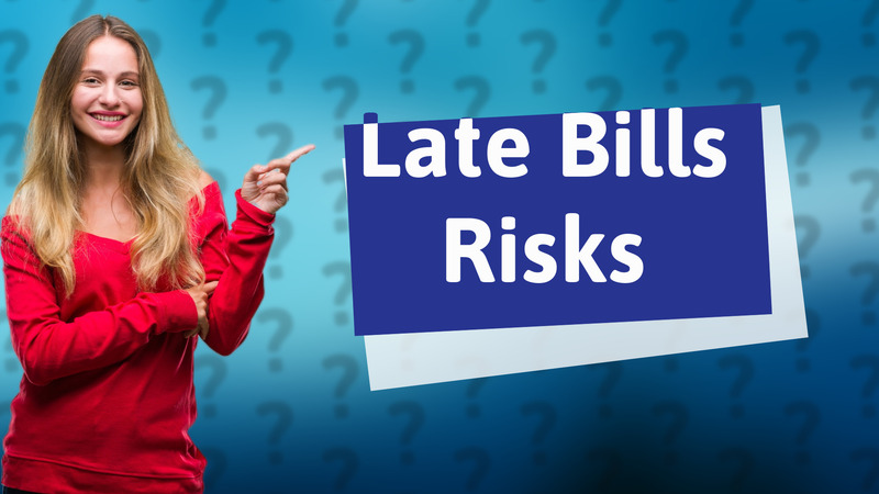Late Bills Risks