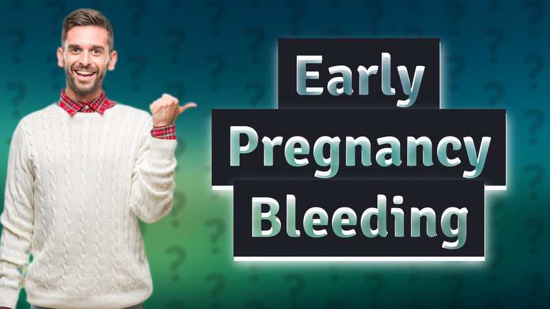 Early Pregnancy Bleeding