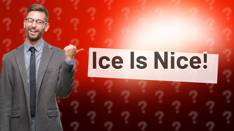 Ice Is Nice!