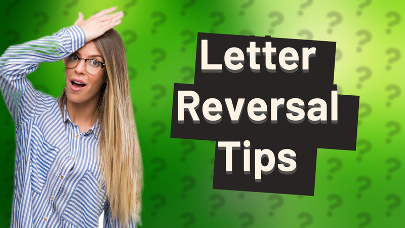 Letter Reversal Tips