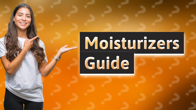 Moisturizers Guide