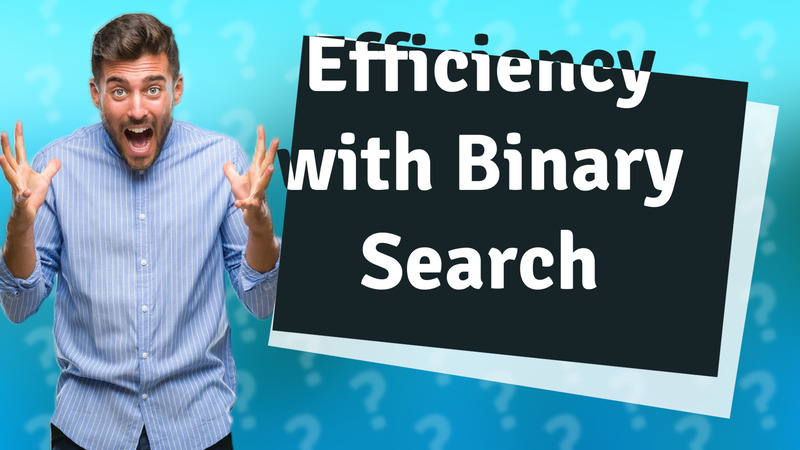Efficiency with Binary Search