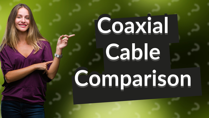 Coaxial Cable Comparison