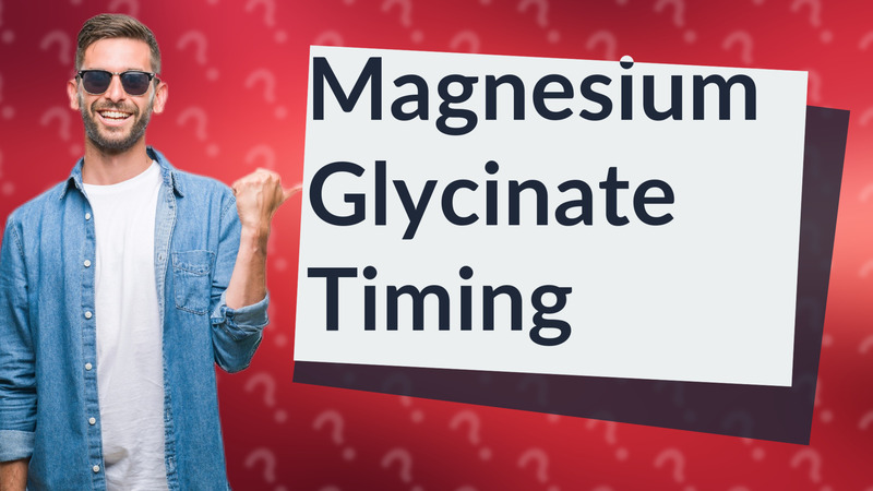 Magnesium Glycinate Timing