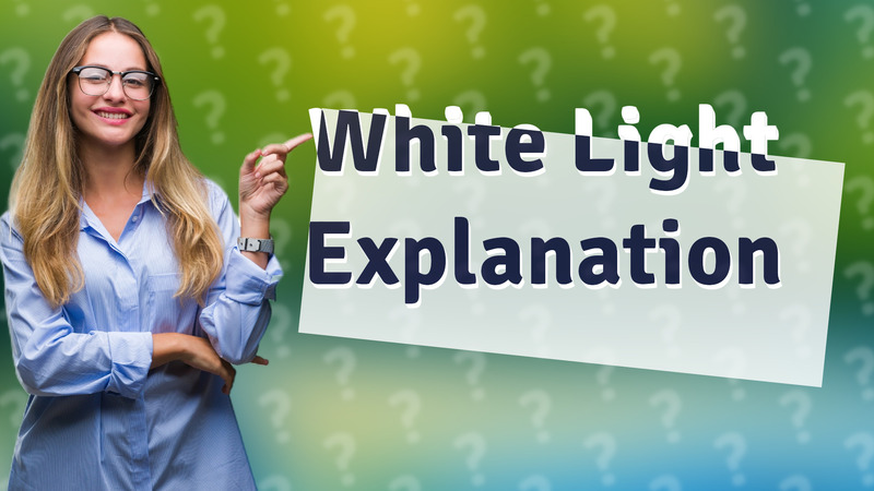 White Light Explanation