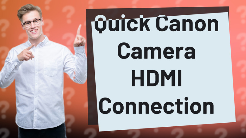 Quick Canon Camera HDMI Connection