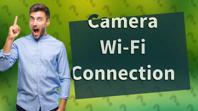 Camera Wi-Fi Connection