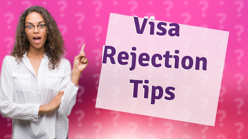 Visa Rejection Tips