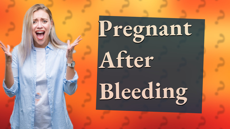 Pregnant After Bleeding