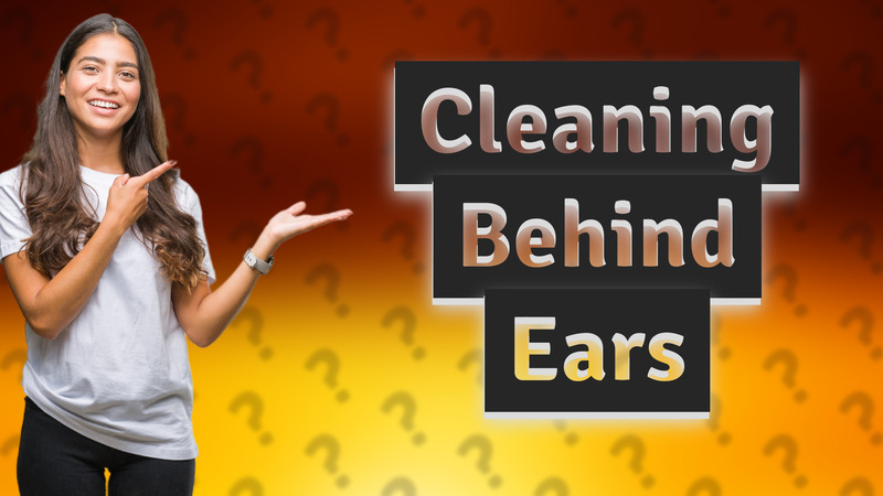 Cleaning Behind Ears