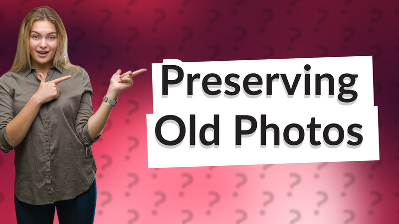 Preserving Old Photos