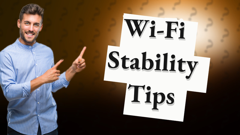 Wi-Fi Stability Tips