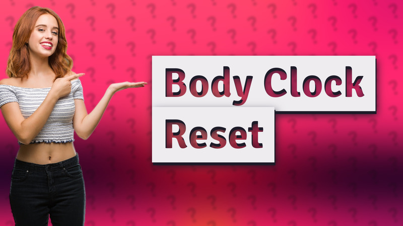 Body Clock Reset