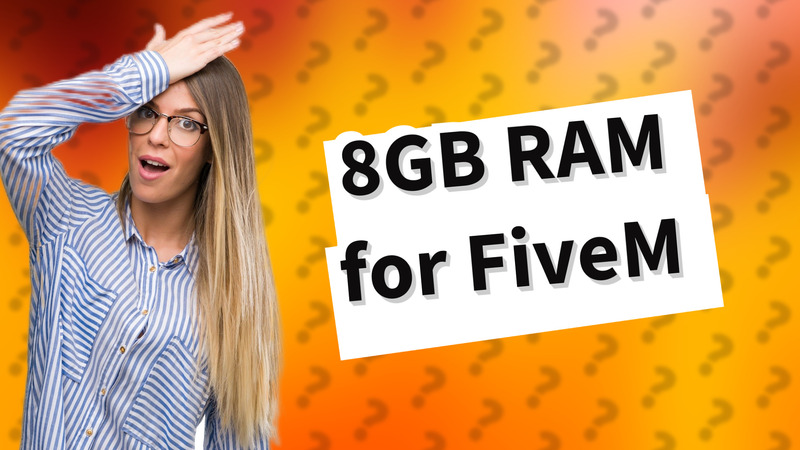 8GB RAM for FiveM
