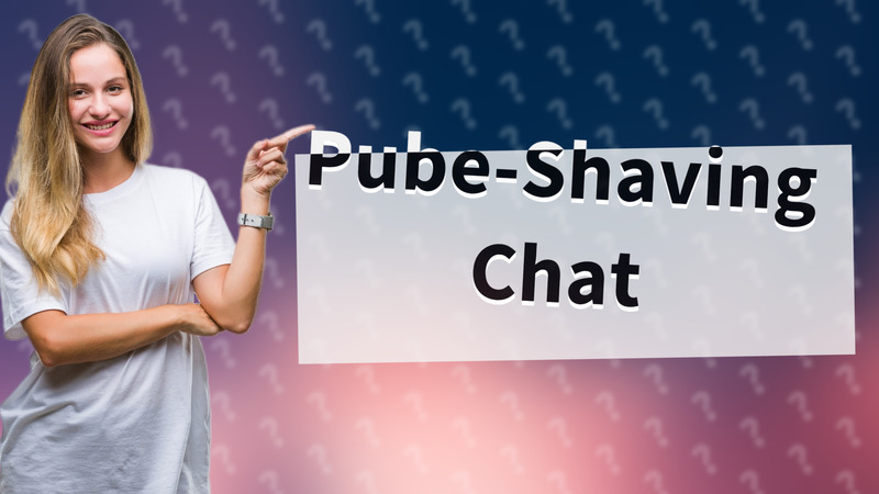 Pube-Shaving Chat