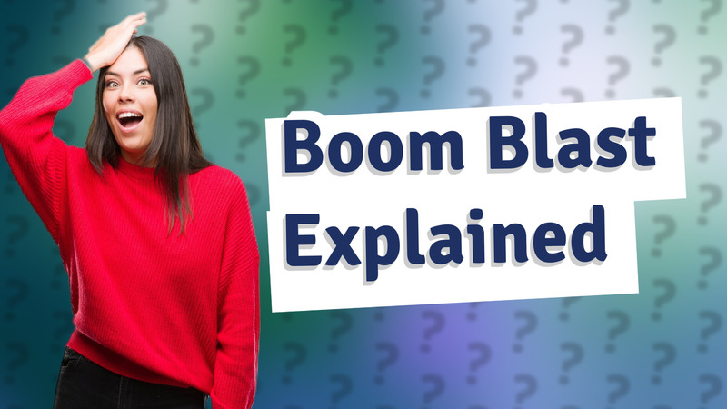 Boom Blast Explained